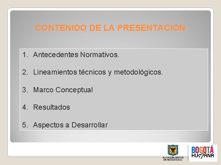 CONTENIDO DE LA PRESENTACION 1. Antecedentes Normativos. 2. Lineamientos técnicos y metodológicos. 3. Marco