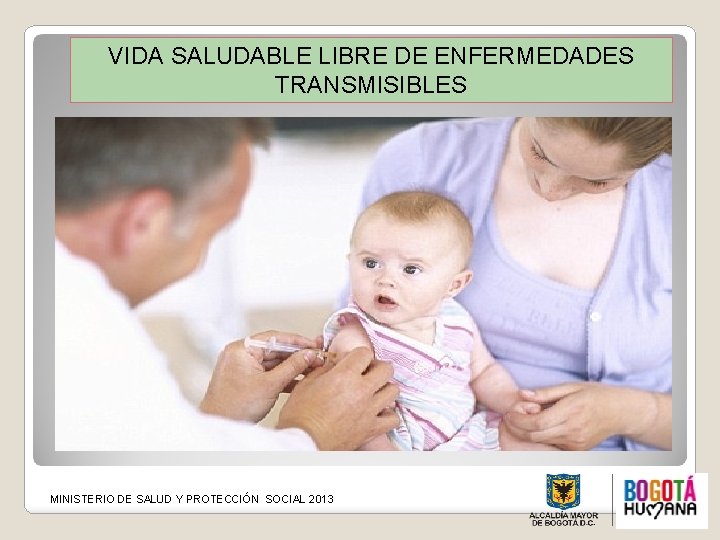 VIDA SALUDABLE LIBRE DE ENFERMEDADES TRANSMISIBLES MINISTERIO DE SALUD Y PROTECCIÓN SOCIAL 2013 