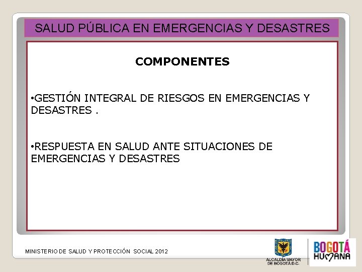  SALUD PÚBLICA EN EMERGENCIAS Y DESASTRES COMPONENTES • GESTIÓN INTEGRAL DE RIESGOS EN