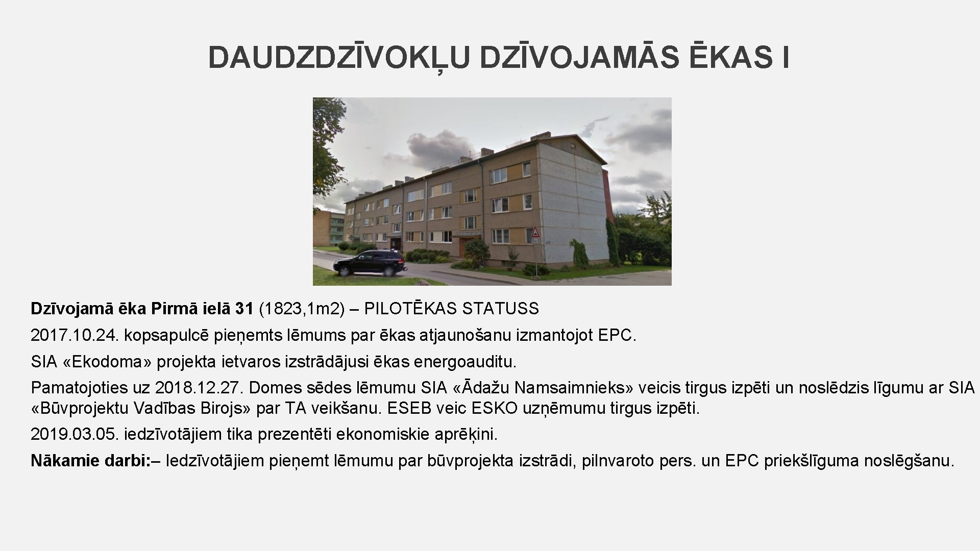 DAUDZDZĪVOKĻU DZĪVOJAMĀS ĒKAS I Dzīvojamā ēka Pirmā ielā 31 (1823, 1 m 2) –