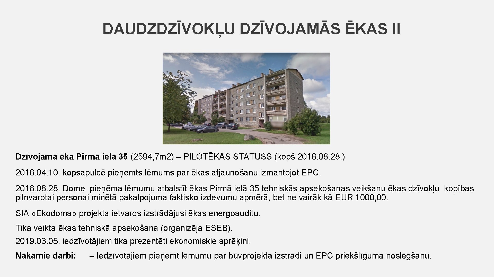 DAUDZDZĪVOKĻU DZĪVOJAMĀS ĒKAS II Dzīvojamā ēka Pirmā ielā 35 (2594, 7 m 2) –