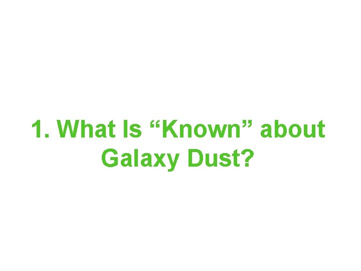 1. What Is “Known” about Galaxy Dust? 