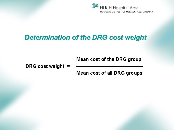 Determination of the DRG cost weight Mean cost of the DRG group DRG cost