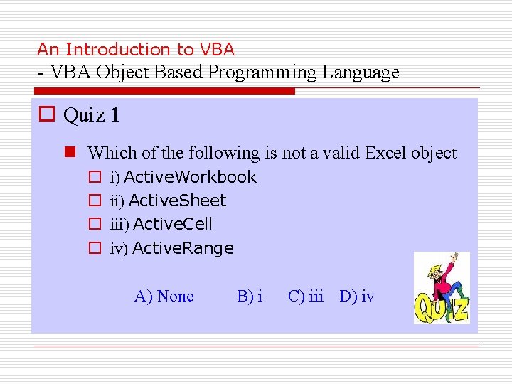 An Introduction to VBA - VBA Object Based Programming Language o Quiz 1 n