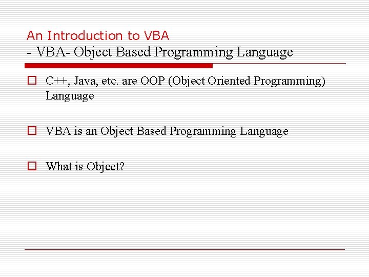 An Introduction to VBA - VBA- Object Based Programming Language o C++, Java, etc.