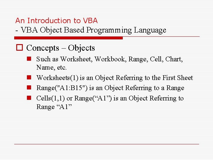 An Introduction to VBA - VBA Object Based Programming Language o Concepts – Objects
