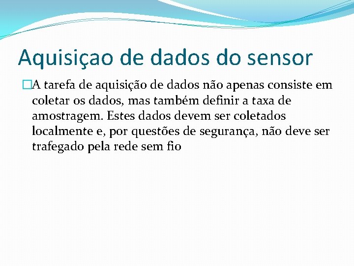 Aquisiçao de dados do sensor �A tarefa de aquisição de dados não apenas consiste