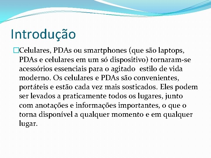 Introdução �Celulares, PDAs ou smartphones (que são laptops, PDAs e celulares em um só