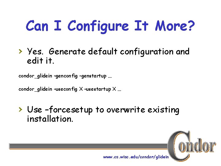 Can I Configure It More? › Yes. Generate default configuration and edit it. condor_glidein