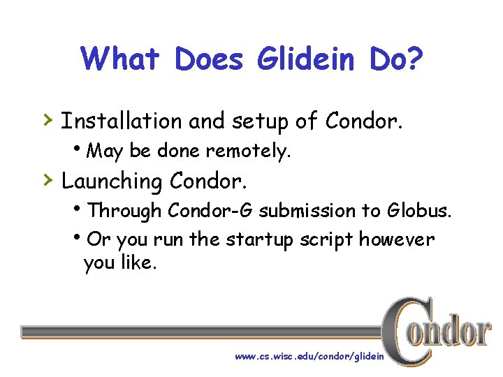 What Does Glidein Do? › Installation and setup of Condor. h. May be done