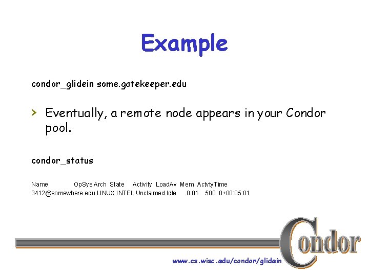 Example condor_glidein some. gatekeeper. edu › Eventually, a remote node appears in your Condor