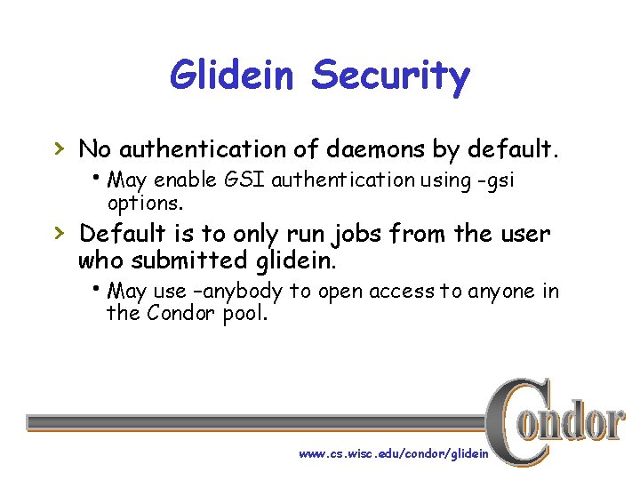 Glidein Security › No authentication of daemons by default. h. May enable GSI authentication