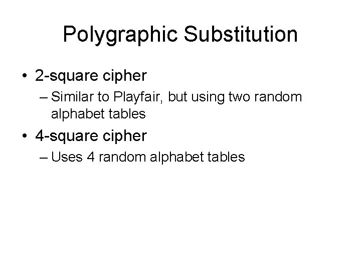 Polygraphic Substitution • 2 -square cipher – Similar to Playfair, but using two random