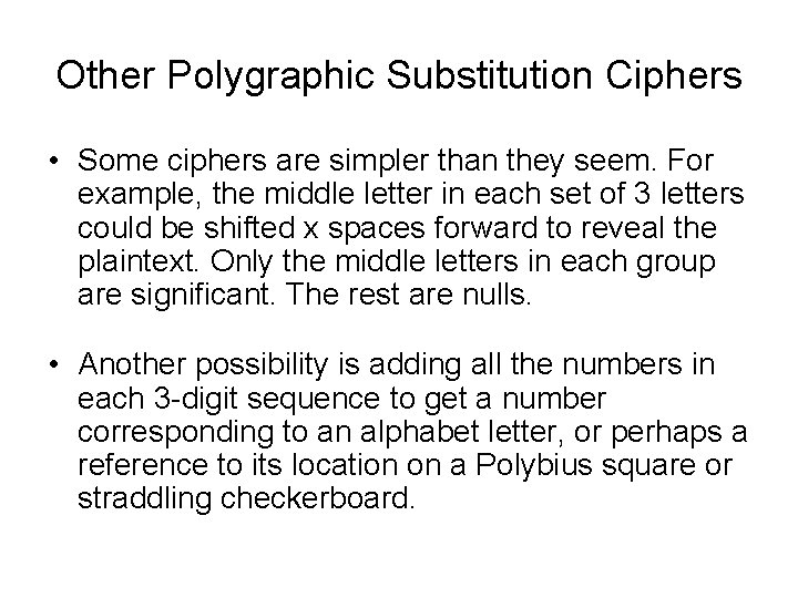 Other Polygraphic Substitution Ciphers • Some ciphers are simpler than they seem. For example,