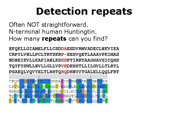 Detection repeats Often NOT straightforward. N-terminal human Huntingtin. How many repeats can you find?