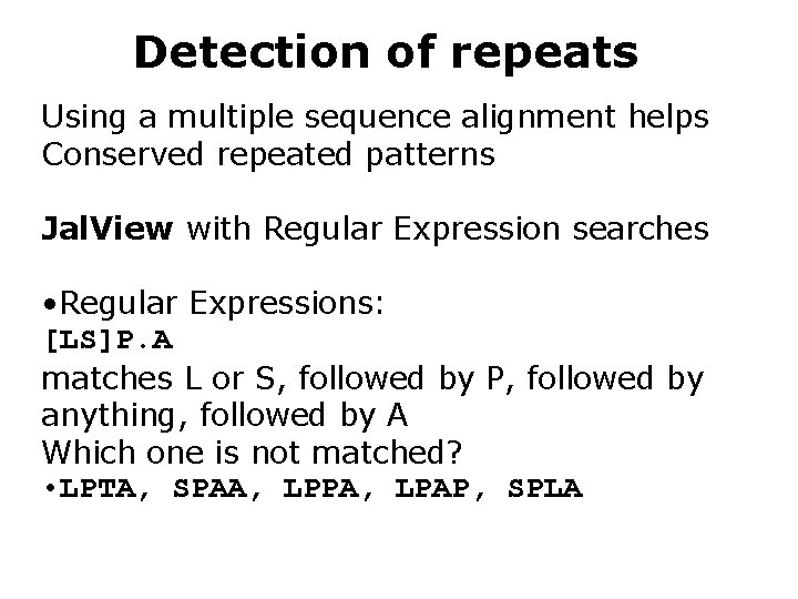 Detection of repeats Using a multiple sequence alignment helps Conserved repeated patterns Jal. View