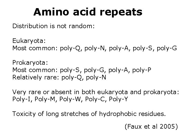 Amino acid repeats Distribution is not random: Eukaryota: Most common: poly-Q, poly-N, poly-A, poly-S,