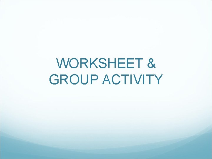 WORKSHEET & GROUP ACTIVITY 