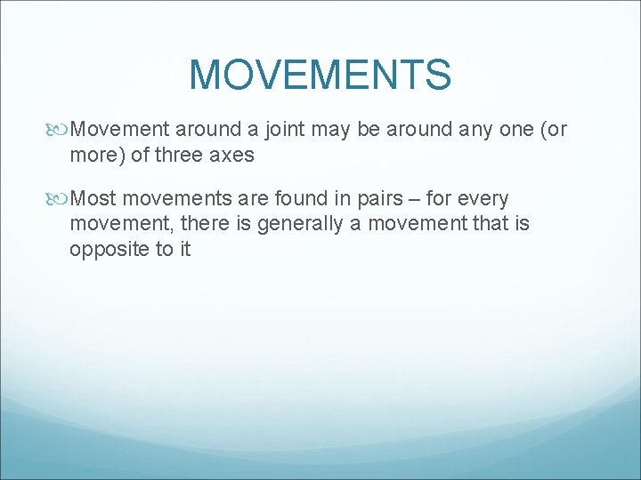 MOVEMENTS Movement around a joint may be around any one (or more) of three