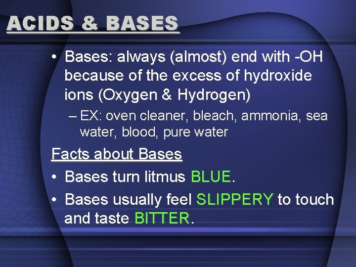 ACIDS & BASES • Bases: always (almost) end with -OH because of the excess
