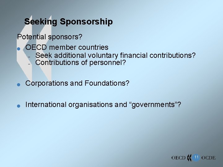 Seeking Sponsorship Potential sponsors? n OECD member countries – Seek additional voluntary financial contributions?