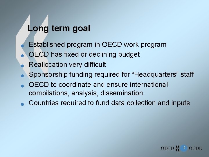 Long term goal n n n Established program in OECD work program OECD has