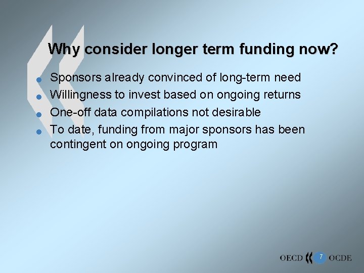 Why consider longer term funding now? n n Sponsors already convinced of long-term need