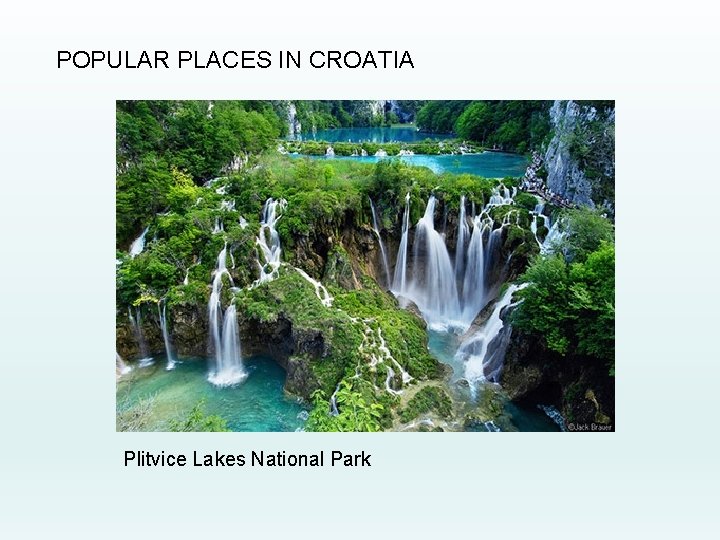 POPULAR PLACES IN CROATIA Plitvice Lakes National Park 