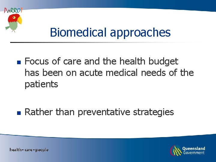 Biomedical approaches n n Focus of care and the health budget has been on