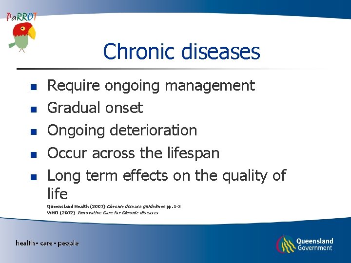 Chronic diseases n n n Require ongoing management Gradual onset Ongoing deterioration Occur across