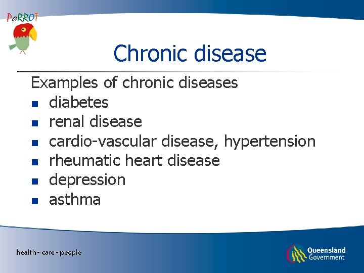 Chronic disease Examples of chronic diseases n diabetes n renal disease n cardio-vascular disease,