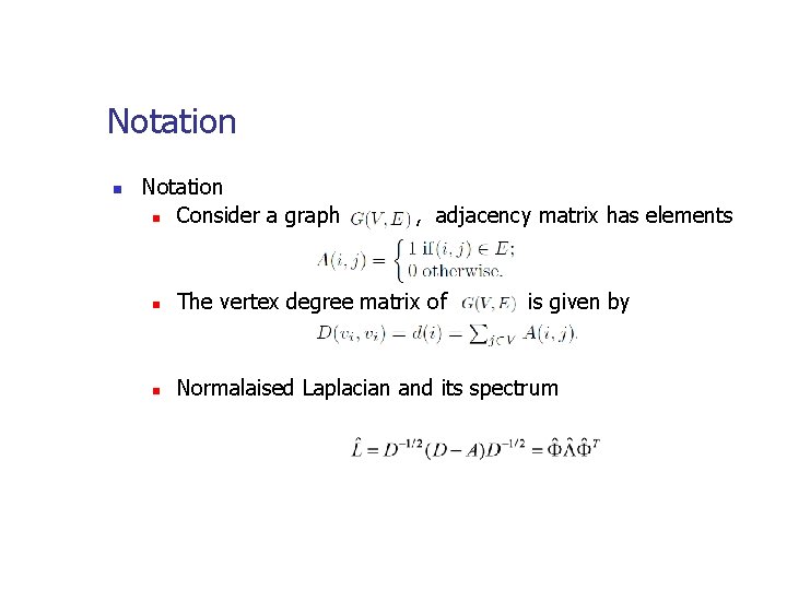 Notation n Consider a graph , adjacency matrix has elements n The vertex degree
