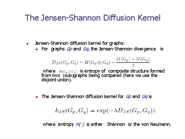 The Jensen-Shannon Diffusion Kernel n Jensen-Shannon diffusion kernel for graphs: n For graphs Gp