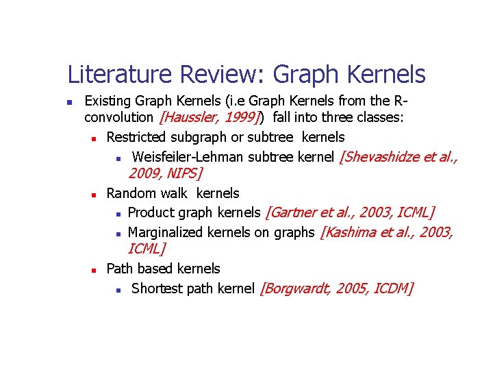 Literature Review: Graph Kernels n Existing Graph Kernels (i. e Graph Kernels from the