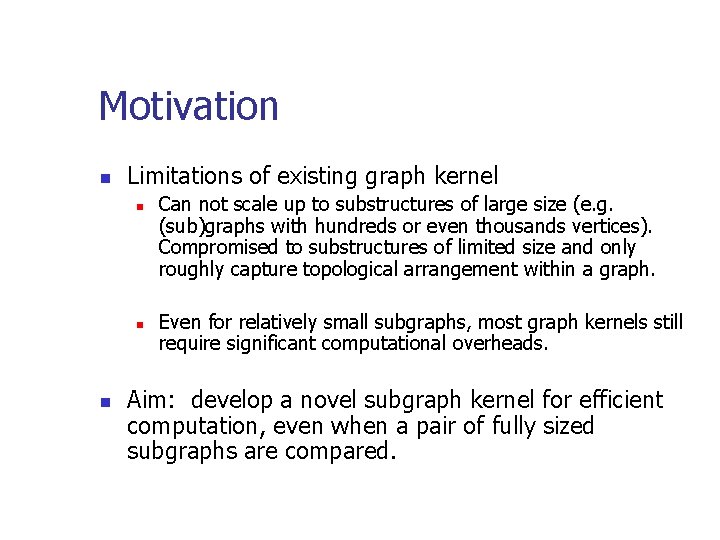 Motivation n Limitations of existing graph kernel n n n Can not scale up