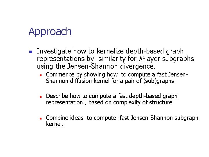 Approach n Investigate how to kernelize depth-based graph representations by similarity for K-layer subgraphs