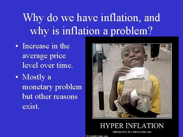 Why do we have inflation, and why is inflation a problem? • Increase in