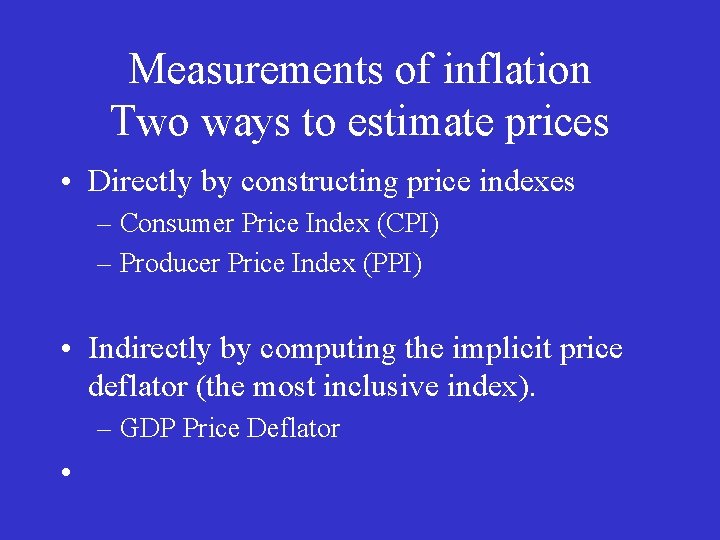 Measurements of inflation Two ways to estimate prices • Directly by constructing price indexes