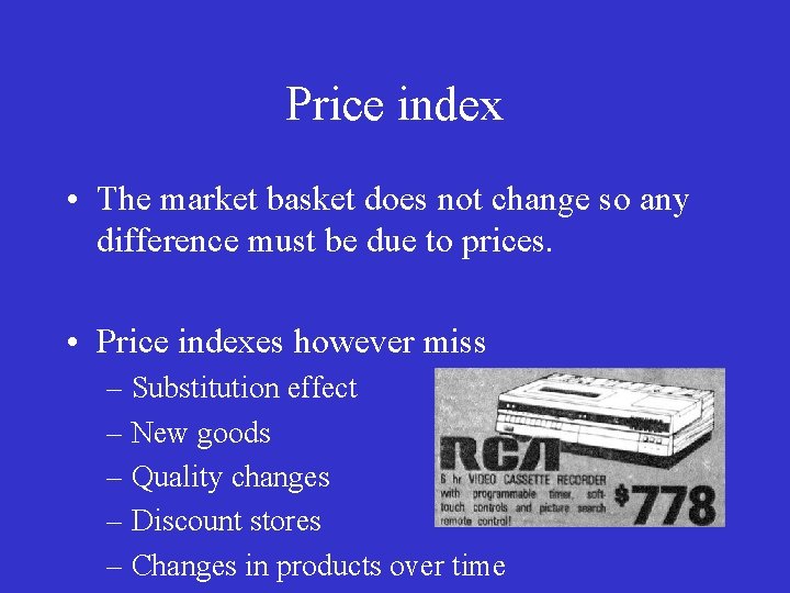 Price index • The market basket does not change so any difference must be