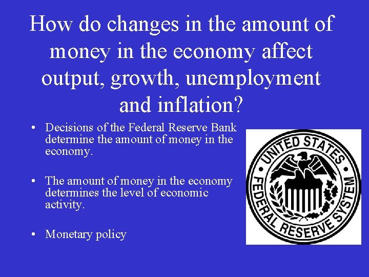 How do changes in the amount of money in the economy affect output, growth,