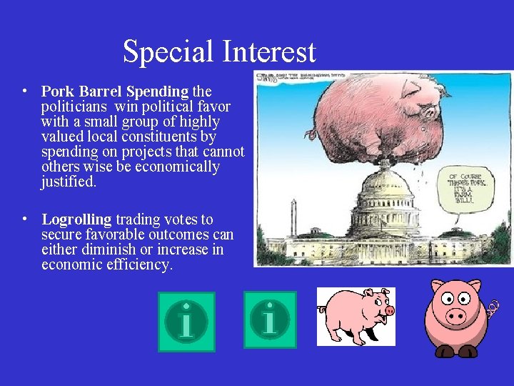 Special Interest • Pork Barrel Spending the politicians win political favor with a small