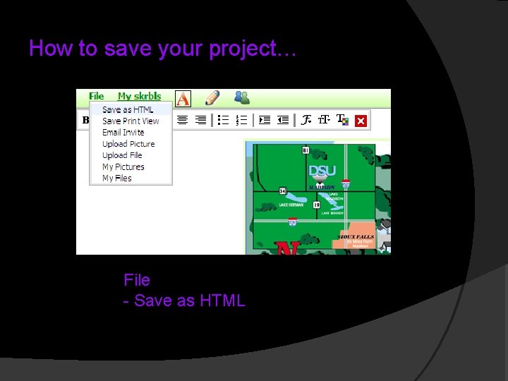 How to save your project… File - Save as HTML 