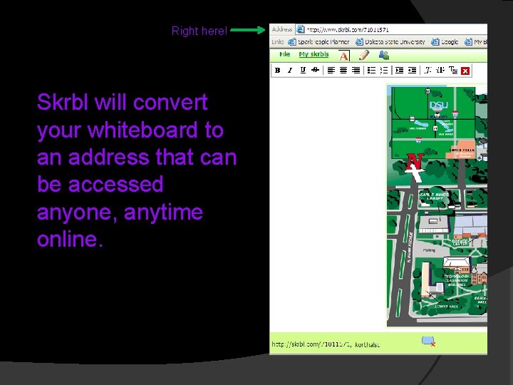 Right here! Skrbl will convert your whiteboard to an address that can be accessed