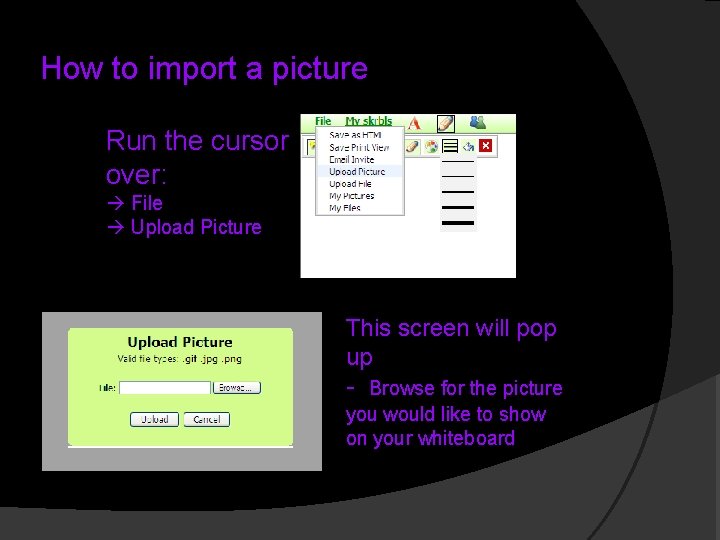 How to import a picture Run the cursor over: à File à Upload Picture