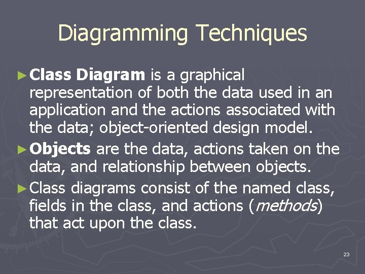 Diagramming Techniques ► Class Diagram is a graphical representation of both the data used