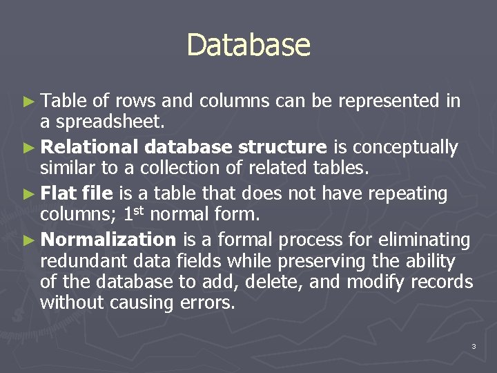 Database ► Table of rows and columns can be represented in a spreadsheet. ►