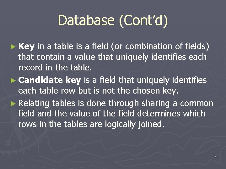 Database (Cont’d) ► Key in a table is a field (or combination of fields)
