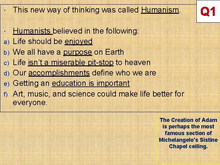  This new way of thinking was called Humanism. Humanists believed in the following: