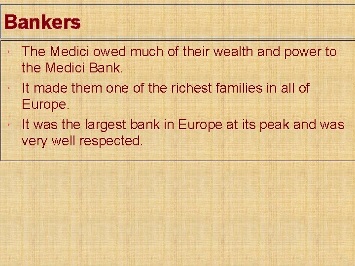 Bankers The Medici owed much of their wealth and power to the Medici Bank.