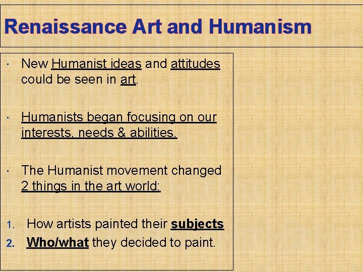 Renaissance Art and Humanism New Humanist ideas and attitudes could be seen in art.